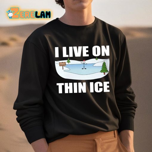 I Live On Thin Ice Shirt