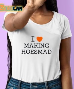 I Love Making Hoesmad Shirt 6 1