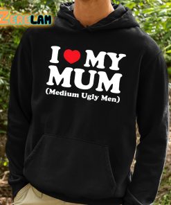 I Love My Mum Medium Ugly Men Shirt 2 1