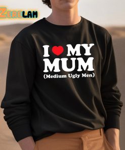 I Love My Mum Medium Ugly Men Shirt 3 1