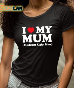 I Love My Mum Medium Ugly Men Shirt 4 1