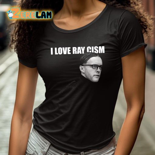 I Love Ray Cism Shirt