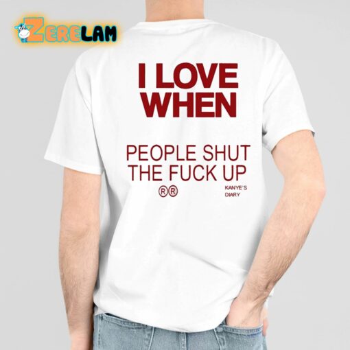 I Love When People Shut The Fuck Up Shirt