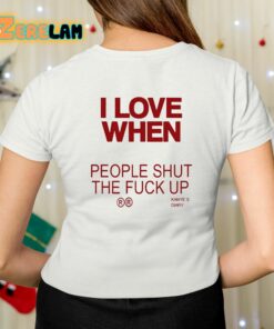 I Love When People Shut The Fuck Up Shirt 7 1