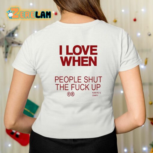 I Love When People Shut The Fuck Up Shirt