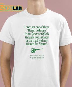 I Once Got One Of Those Hemp Lollipops From Spencer Gifts Shirt 1 1