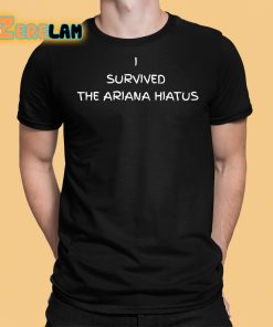 I Survived The Ariana Hiatus Shirt