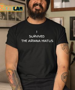 I Survived The Ariana Hiatus Shirt 3 1