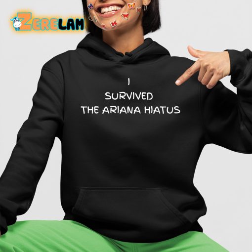 I Survived The Ariana Hiatus Shirt