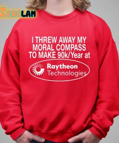 I Threw Away My Moral Compass To Make 90 Raytheon Technologies Shirt 5 1