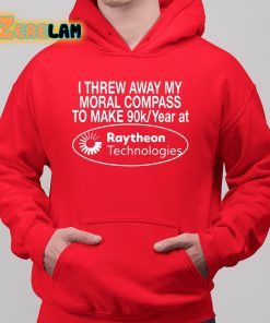 I Threw Away My Moral Compass To Make 90 Raytheon Technologies Shirt 6 1