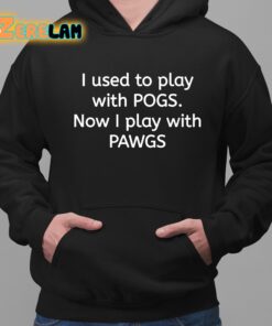 I Used To Play With Pogs Now I Play With Pawgs Shirt 2 1