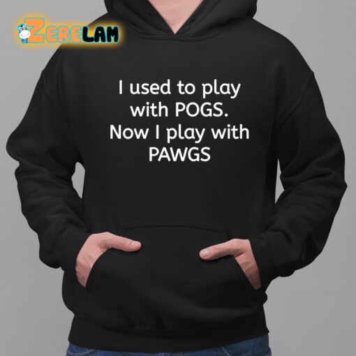 I Used To Play With Pogs Now I Play With Pawgs Shirt