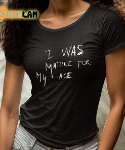 I Was Mature For My Age Shirt 4 1