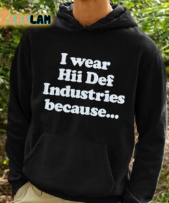 I Wear Hii Def Industries Because Shirt 2 1