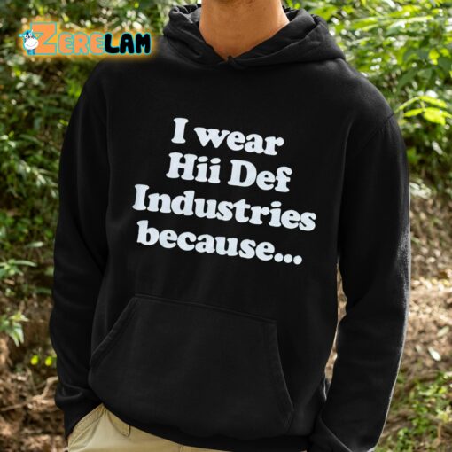 I Wear Hii Def Industries Because Shirt