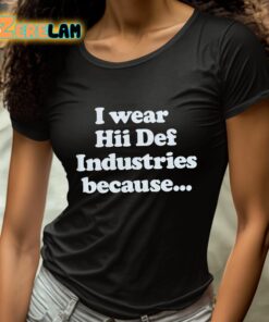 I Wear Hii Def Industries Because Shirt 4 1