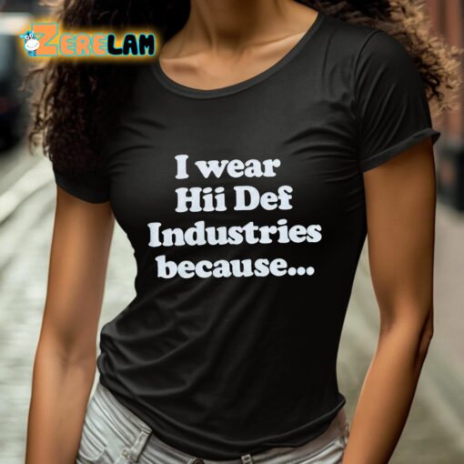 I Wear Hii Def Industries Because Shirt