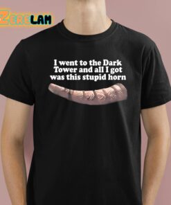 I Went To The Dark Tower And All I Got Was This Stupid Horn Shirt