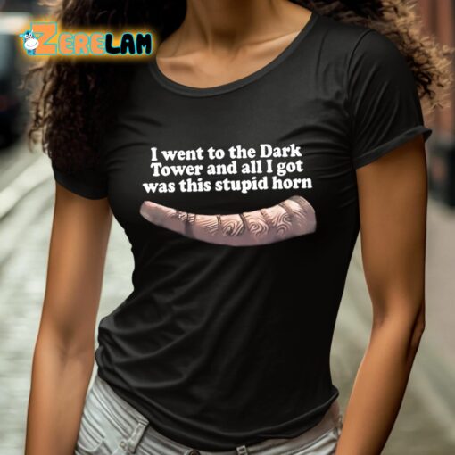 I Went To The Dark Tower And All I Got Was This Stupid Horn Shirt