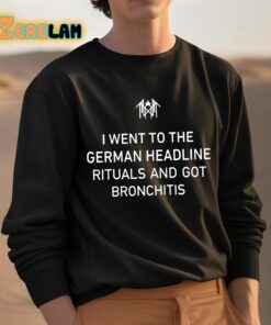 I Went To The German Headline Rituals And Got Bronchitis Shirt 3 1