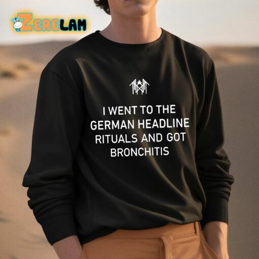 I Went To The German Headline Rituals And Got Bronchitis Shirt