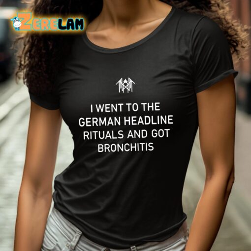 I Went To The German Headline Rituals And Got Bronchitis Shirt