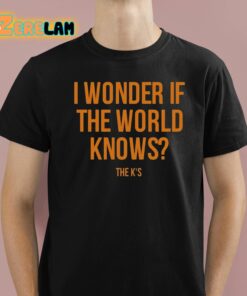 I Wonder If The World Knows Shirt