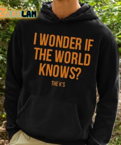 I Wonder If The World Knows Shirt 2 1