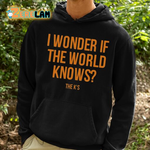 I Wonder If The World Knows Shirt