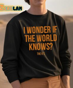 I Wonder If The World Knows Shirt 3 1