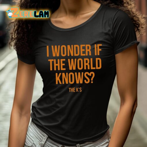 I Wonder If The World Knows Shirt