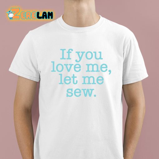 If You Love Me Let Me Sew Shirt