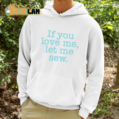 If You Love Me Let Me Sew Shirt