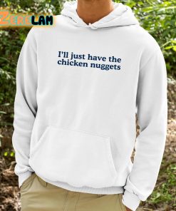 Ill Just Have The Chicken Nuggets Shirt 9 1