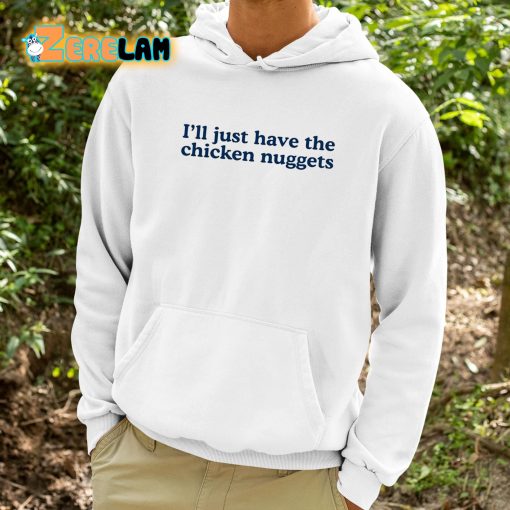 I’ll Just Have The Chicken Nuggets Shirt