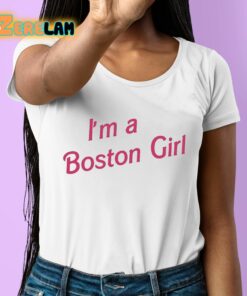 Im A Boston Girl Shirt 6 1
