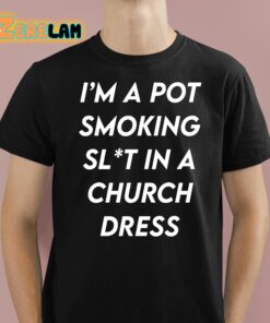 I’m A Pot Smoking Slt In A Church Dress Shirt