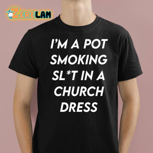 I’m A Pot Smoking Slt In A Church Dress Shirt