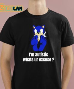 Im Autistic Whats Ur Excuse Shirt 1 1