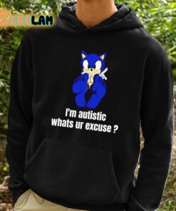 Im Autistic Whats Ur Excuse Shirt 2 1