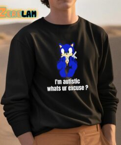 Im Autistic Whats Ur Excuse Shirt 3 1