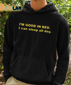 Im Good In Bed I Can Sleep All Day Shirt 2 1