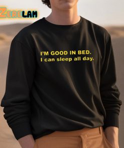 Im Good In Bed I Can Sleep All Day Shirt 3 1