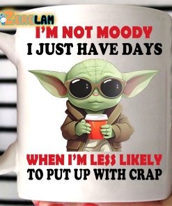 I’m Not Moody I Just Have Day When I’m Less Likely To Put Up With Crap Mug