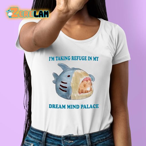 I’m Taking Refuge In My Dream Mind Palace Shirt