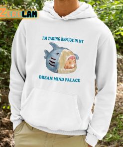 Im Taking Refuge In My Dream Mind Palace Shirt 9 1