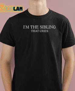 Im The Sibling That Cries Shirt 1 1