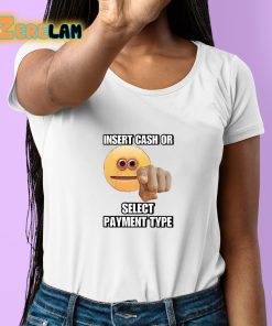 Insert Cash Or Select Payment Type Cringey Shirt 6 1