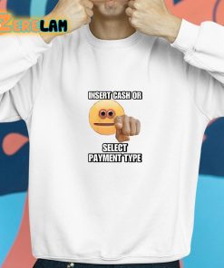 Insert Cash Or Select Payment Type Cringey Shirt 8 1